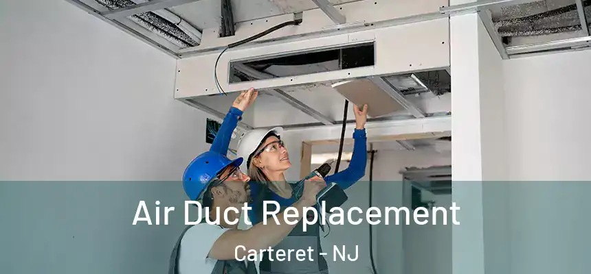 Air Duct Replacement Carteret - NJ