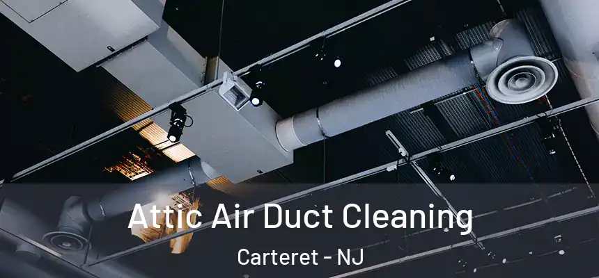 Attic Air Duct Cleaning Carteret - NJ