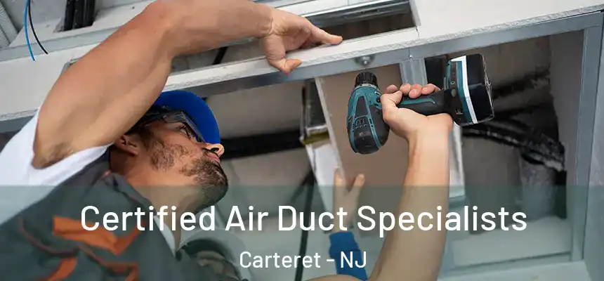  Certified Air Duct Specialists Carteret - NJ