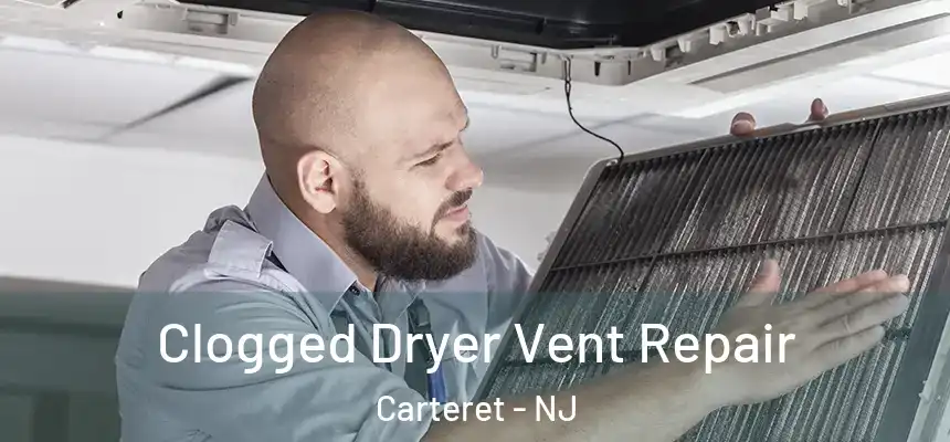 Clogged Dryer Vent Repair Carteret - NJ