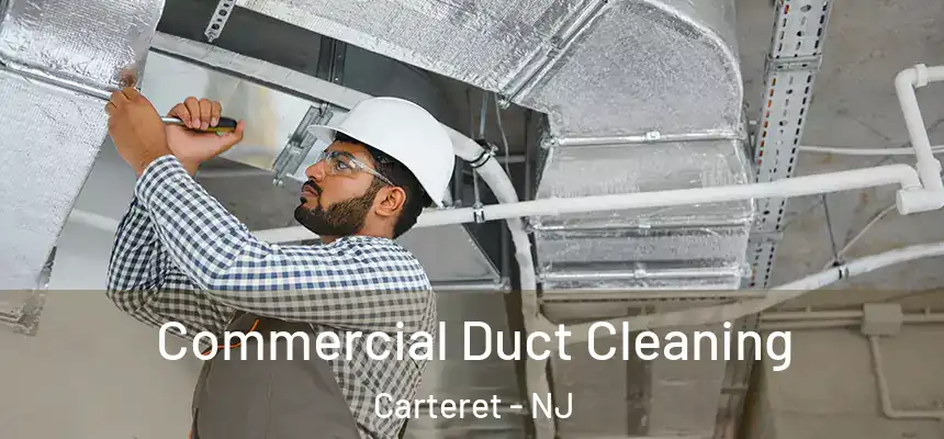 Commercial Duct Cleaning Carteret - NJ