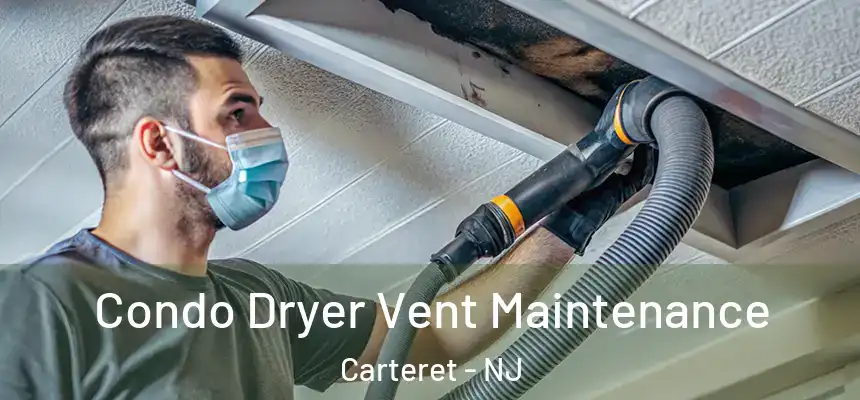  Condo Dryer Vent Maintenance Carteret - NJ