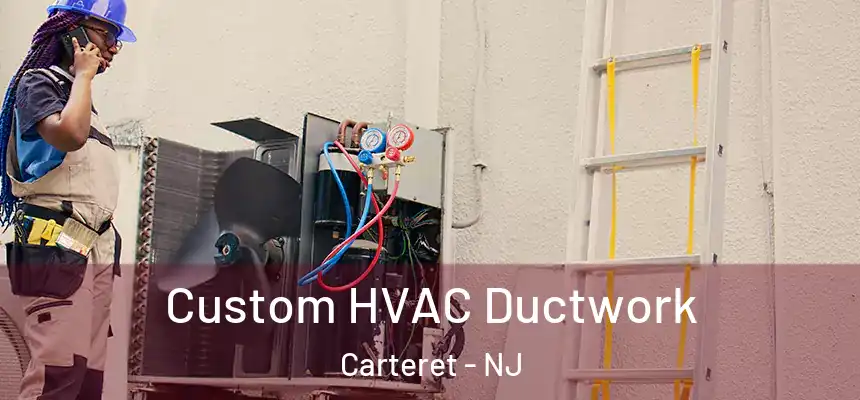  Custom HVAC Ductwork Carteret - NJ