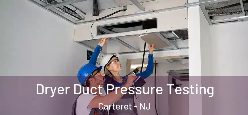 Dryer Duct Pressure Testing Carteret - NJ