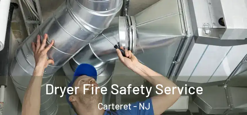 Dryer Fire Safety Service Carteret - NJ
