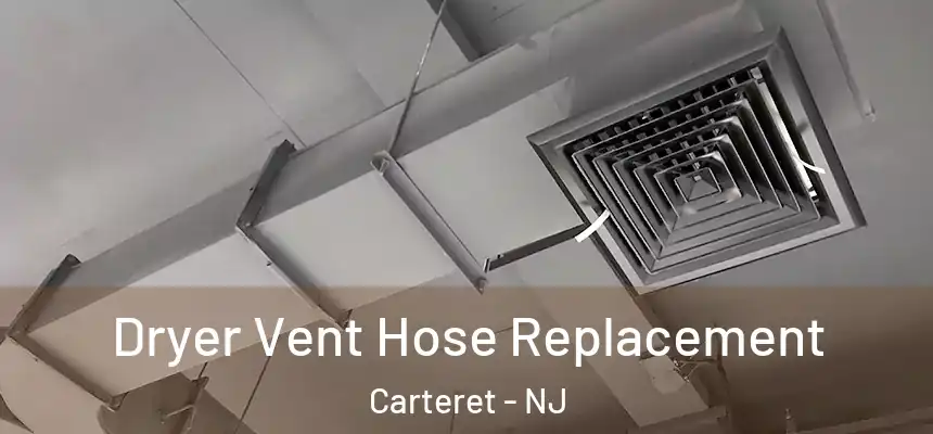 Dryer Vent Hose Replacement Carteret - NJ