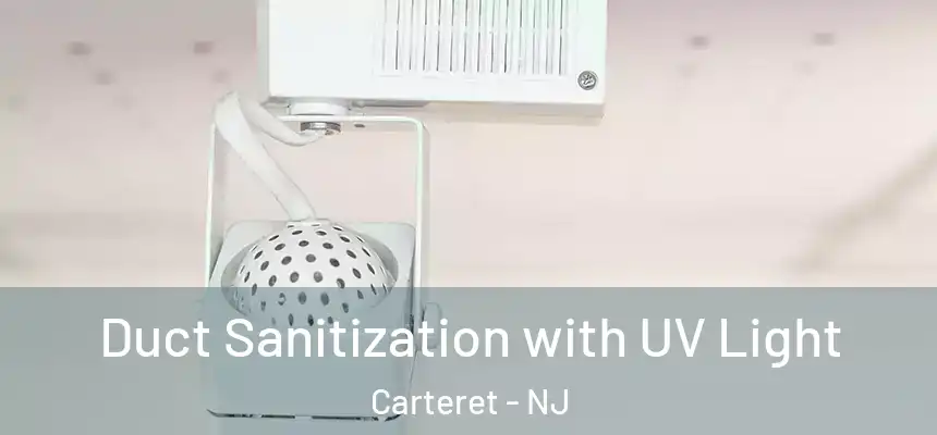 Duct Sanitization with UV Light Carteret - NJ
