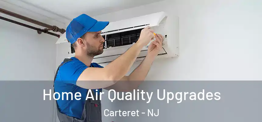 Home Air Quality Upgrades Carteret - NJ