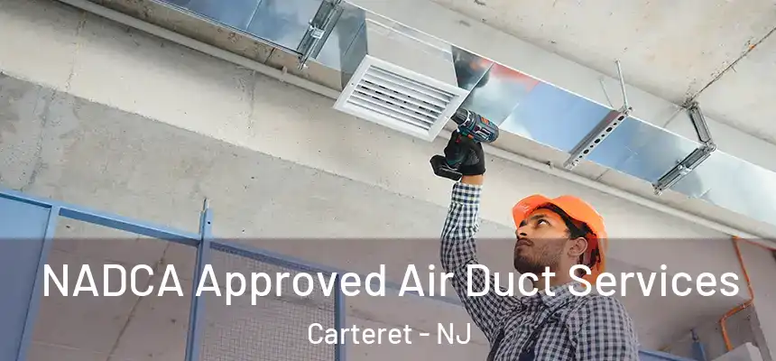 NADCA Approved Air Duct Services Carteret - NJ