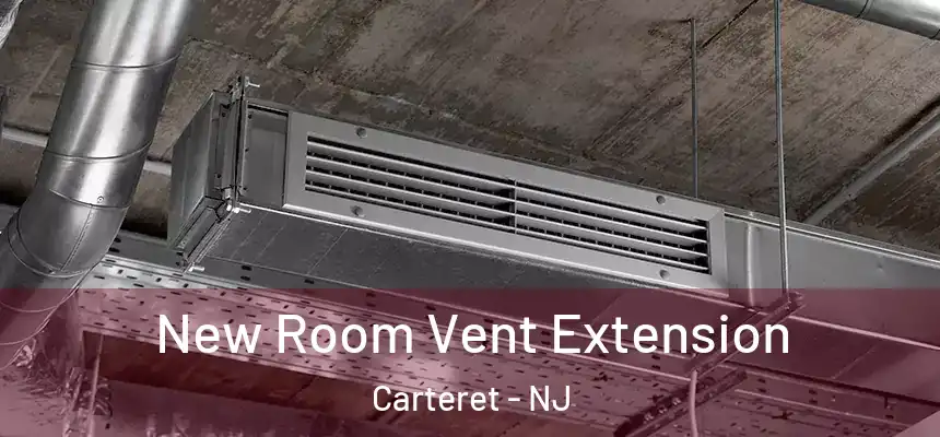  New Room Vent Extension Carteret - NJ