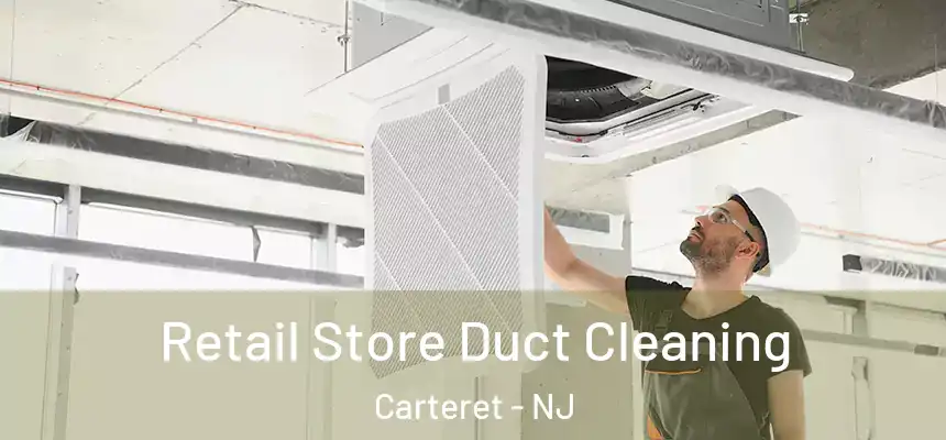 Retail Store Duct Cleaning Carteret - NJ