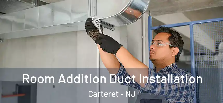  Room Addition Duct Installation Carteret - NJ