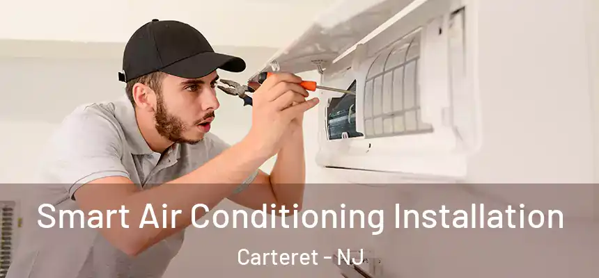 Smart Air Conditioning Installation Carteret - NJ