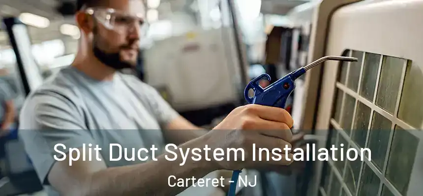  Split Duct System Installation Carteret - NJ