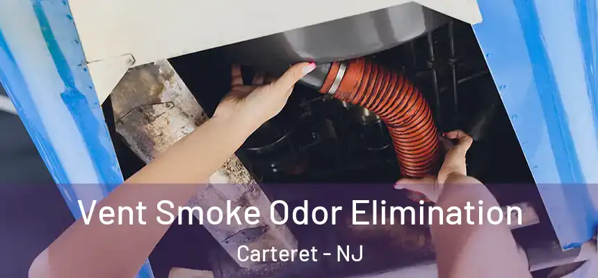  Vent Smoke Odor Elimination Carteret - NJ